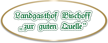 Uwe Bischoff Landgasthof Bischoff „zur guten Quelle“